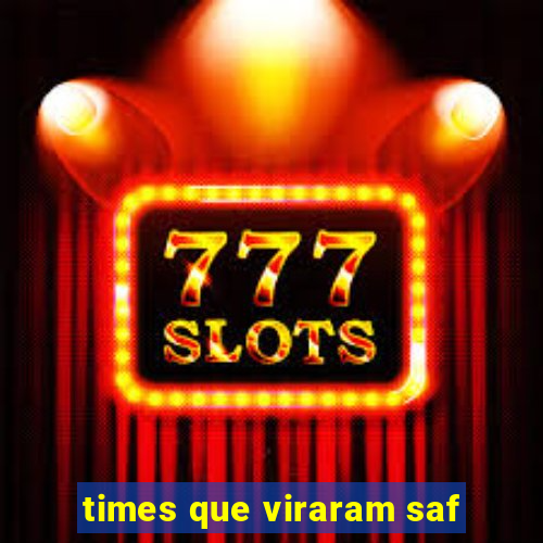 times que viraram saf